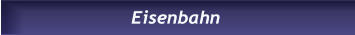 Eisenbahn Eisenbahn