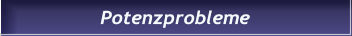 Potenzprobleme Potenzprobleme
