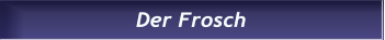 Der Frosch Der Frosch