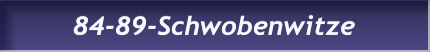 84-89-Schwobenwitze 84-89-Schwobenwitze