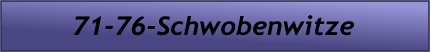 71-76-Schwobenwitze