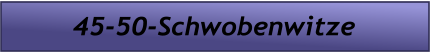 45-50-Schwobenwitze