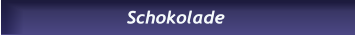 Schokolade Schokolade