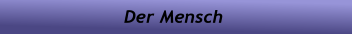 Der Mensch