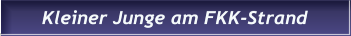 Kleiner Junge am FKK-Strand Kleiner Junge am FKK-Strand