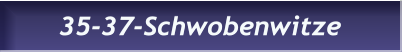 35-37-Schwobenwitze 35-37-Schwobenwitze