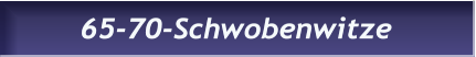 65-70-Schwobenwitze 65-70-Schwobenwitze