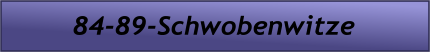 84-89-Schwobenwitze