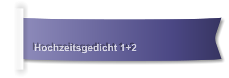 Hochzeitsgedicht 1+2