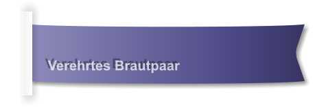 Verehrtes Brautpaar