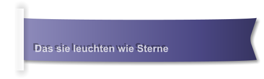 Das sie leuchten wie Sterne
