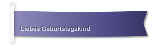 Liebes Geburtstagskind