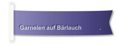 Garnelen auf Bärlauch           .