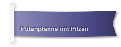 Putenpfanne mit Pilzen